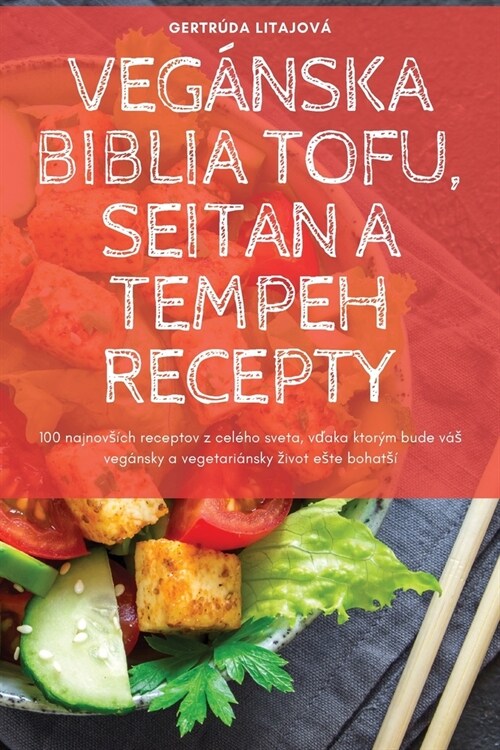 Veg?ska Biblia Tofu, Seitan a Tempeh Recepty (Paperback)