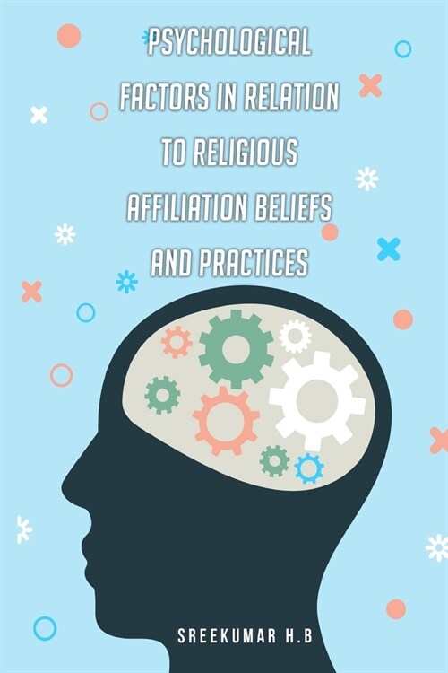 Psychological Factors In Relation To Religious Affiliation Beliefs And Practices (Paperback)