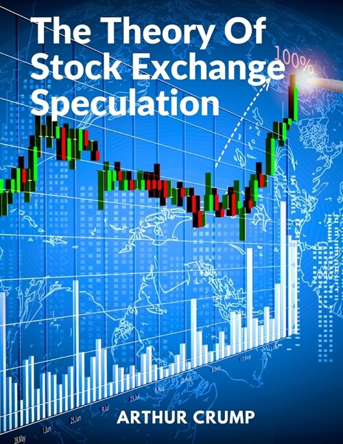 The Theory Of Stock Exchange Speculation: Principles, Strategies, and Methods (Paperback)