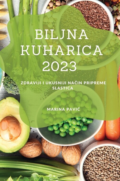 Biljna kuharica 2023: Zdraviji i ukusniji način pripreme slastica (Paperback)