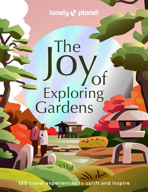 Lonely Planet the Joy of Exploring Gardens (Hardcover)