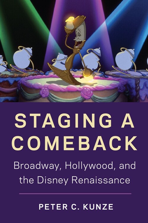 Staging a Comeback: Broadway, Hollywood, and the Disney Renaissance (Hardcover)