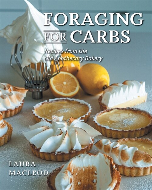 Foraging For Carbs: Recipes from the Old Apothecary Bakery (Paperback)