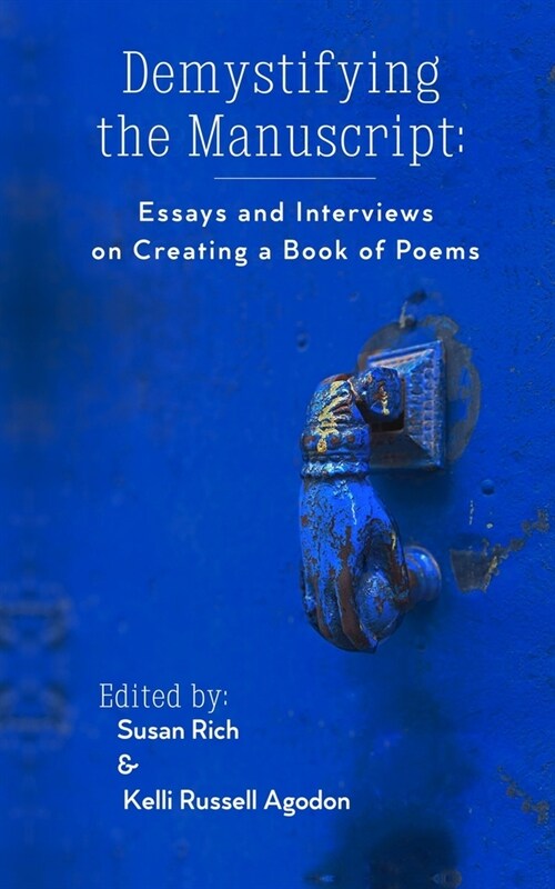 Demystifying the Manuscript: Essays and Interviews on Creating a Book of Poems (Paperback)