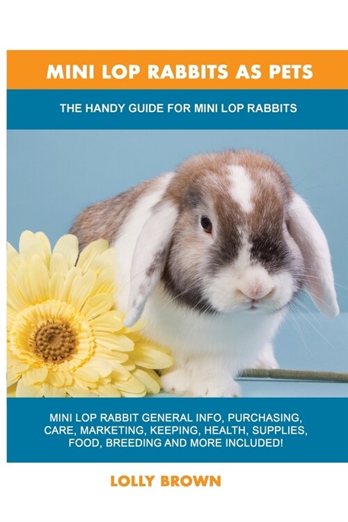 Mini Lop Rabbits as Pets: The Handy Guide for Mini Lop Rabbits (Paperback)