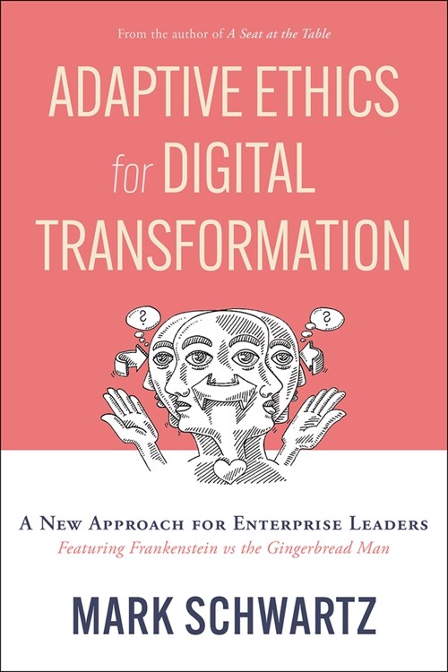 Adaptive Ethics for Digital Transformation: A New Approach for Enterprise Leaders (Featuring Frankenstein Vs the Gingerbread Man) (Paperback)