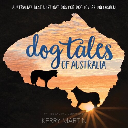 Dog Tales of Australia: Australias Best Destinations for Dog Lovers Unleashed! (Paperback)