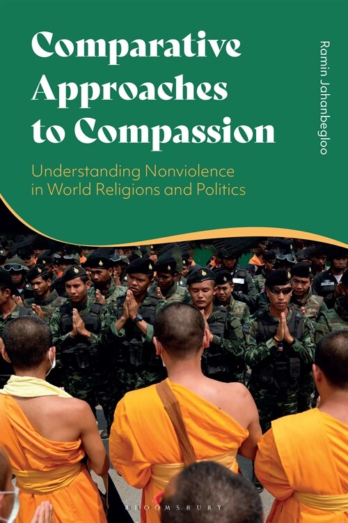 Comparative Approaches to Compassion : Understanding Nonviolence in World Religions and Politics (Paperback)