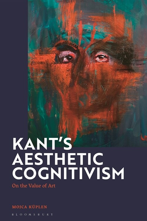 Kants Aesthetic Cognitivism : On the Value of Art (Paperback)