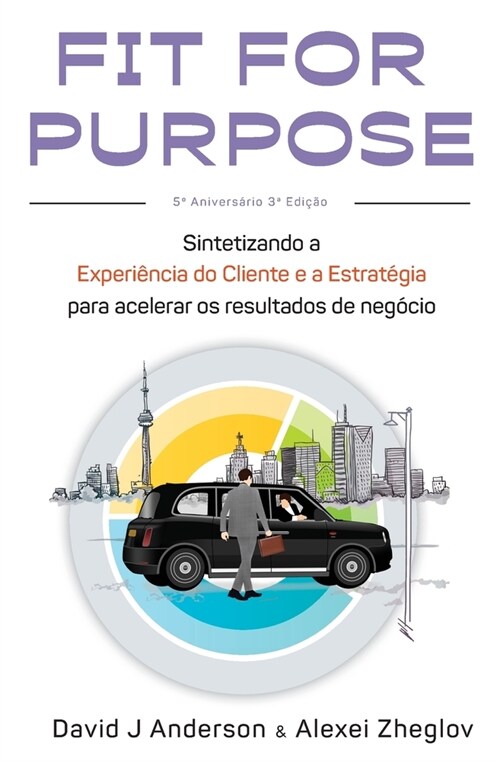 Fit for Purpose: Sintetizando a experi?cia do cliente com a estrat?ia para resultados de neg?ios acelerados (Paperback, 2, Aniversario 3 E)