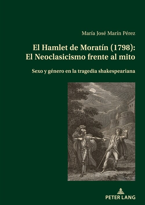 El Hamlet de Morat? (1798): El Neoclasicismo frente al mito: Sexo y g?ero en la tragedia shakespeariana (Paperback)
