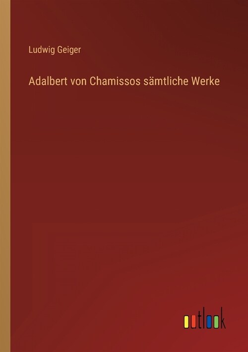 Adalbert von Chamissos s?tliche Werke (Paperback)