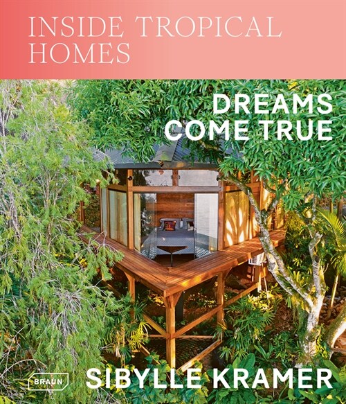 Inside Tropical Homes: Dreams Come True (Hardcover)