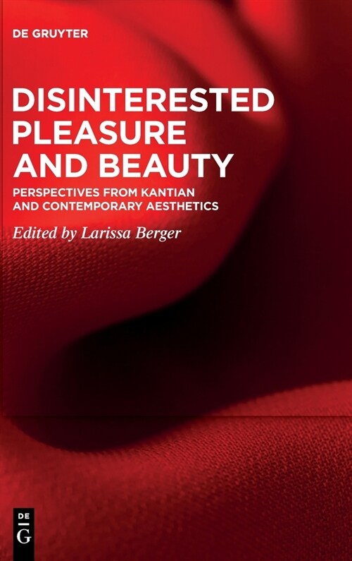 Disinterested Pleasure and Beauty: Perspectives from Kantian and Contemporary Aesthetics (Hardcover)