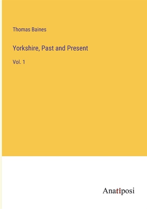 Yorkshire, Past and Present: Vol. 1 (Paperback)