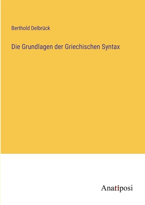 Die Grundlagen der Griechischen Syntax (Paperback)