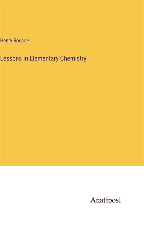 Lessons in Elementary Chemistry (Hardcover)