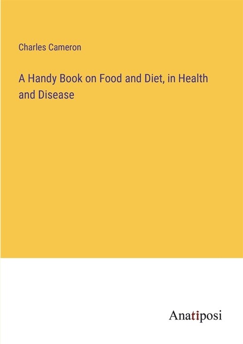 A Handy Book on Food and Diet, in Health and Disease (Paperback)
