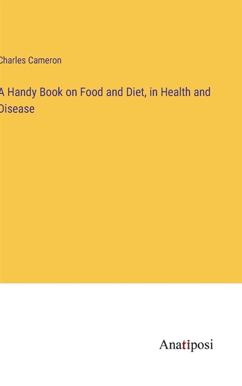 A Handy Book on Food and Diet, in Health and Disease (Hardcover)