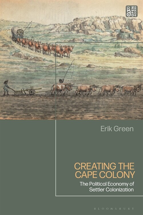 Creating the Cape Colony : The Political Economy of Settler Colonization (Paperback)