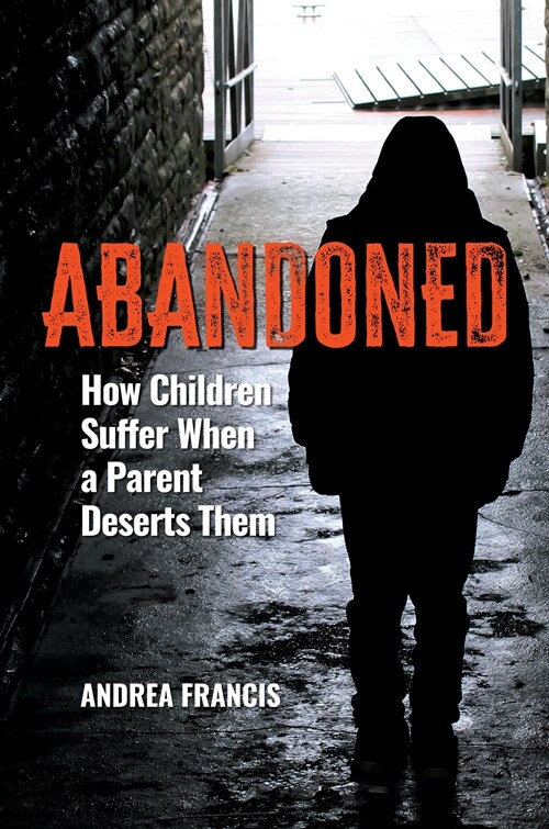 Abandoned: How Children Suffer When a Parent Deserts Them (Hardcover)