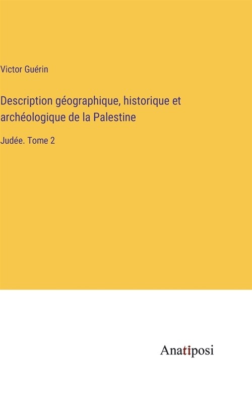 Description g?graphique, historique et arch?logique de la Palestine: Jud?. Tome 2 (Hardcover)