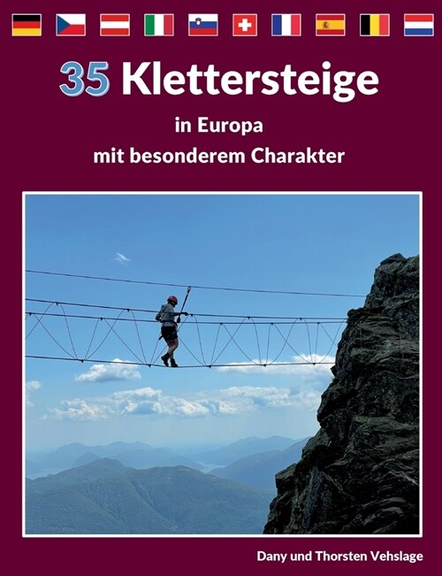 Klettersteige in Europa mit besonderem Charakter: 35 Traumtouren in Deutschland, Tschechien, ?terreich, Slowenien, der Schweiz, Italien, Frankreich, (Paperback)