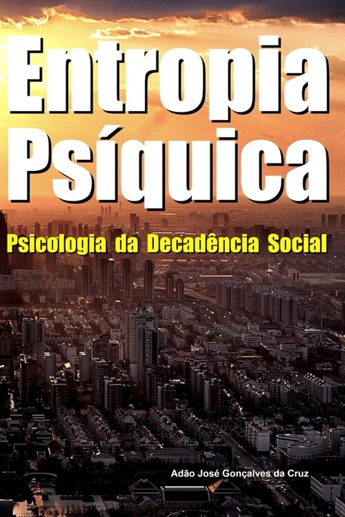 Entropia Ps?uica: Psicologia da Decad?cia Social (Paperback)