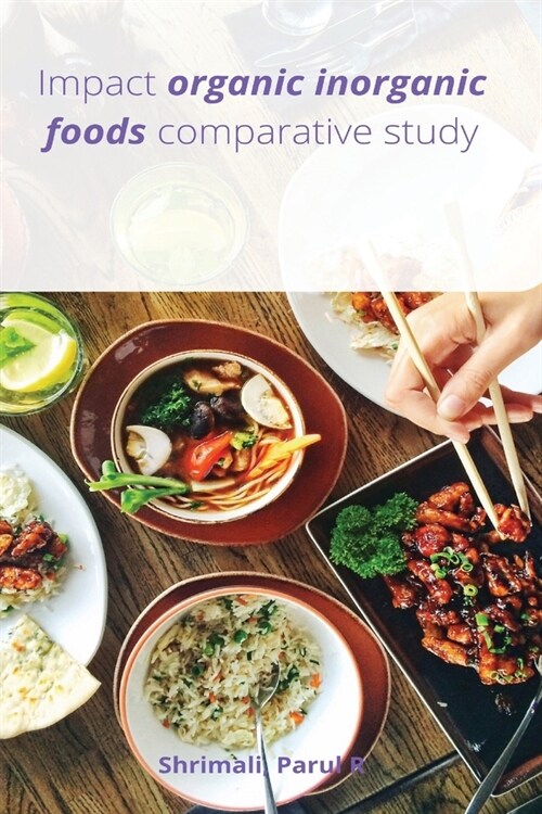 Impact organic inorganic foods comparative study (Paperback)