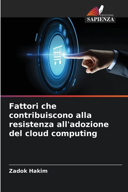 Fattori che contribuiscono alla resistenza alladozione del cloud computing (Paperback)