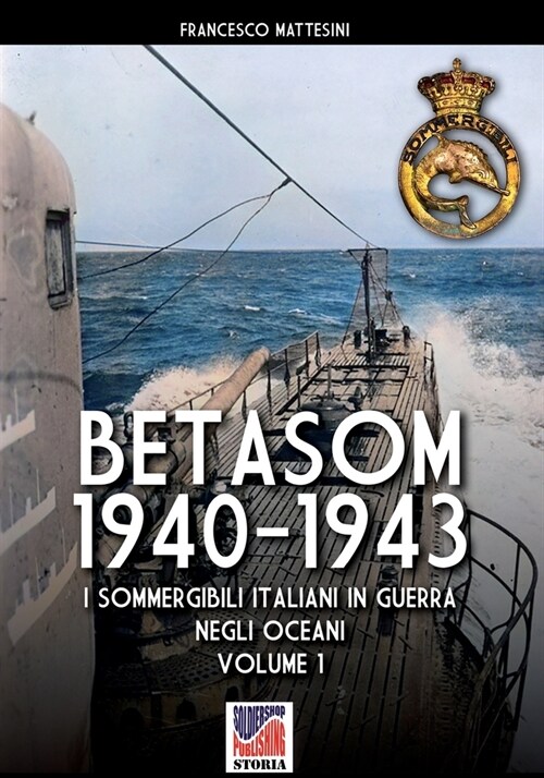 Betasom 1940-1943 - Vol. 1: I sommergibili italiani in guerra negli oceani (Paperback)