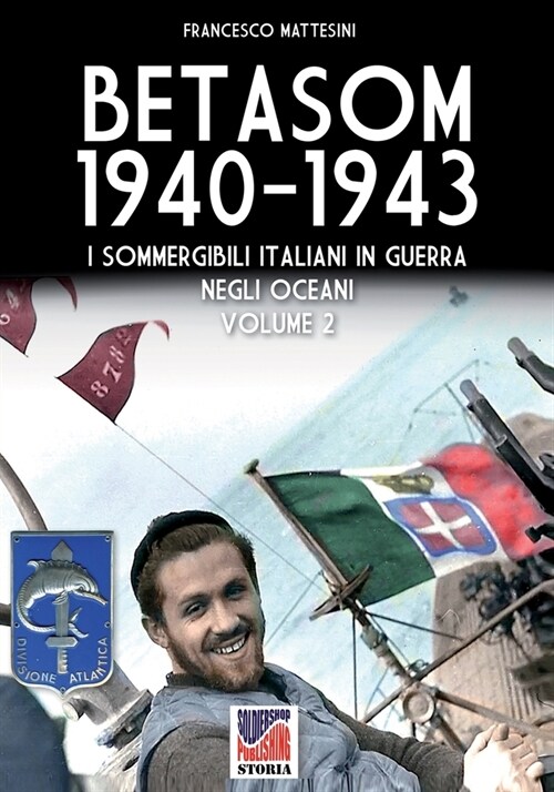 Betasom 1940-1943 - Vol. 2: I sommergibili italiani in guerra negli oceani (Paperback)