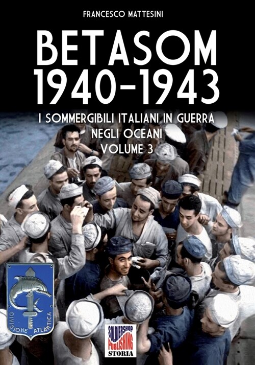 Betasom 1940-1943 - Vol. 3: I sommergibili italiani in guerra negli oceani (Paperback)