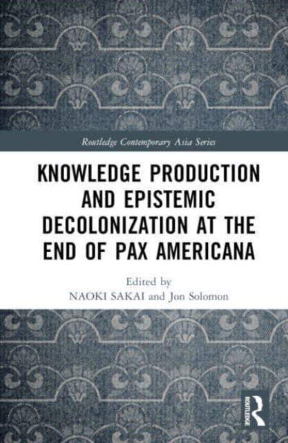 Knowledge Production and Epistemic Decolonization at the End of Pax Americana (Hardcover, 1)