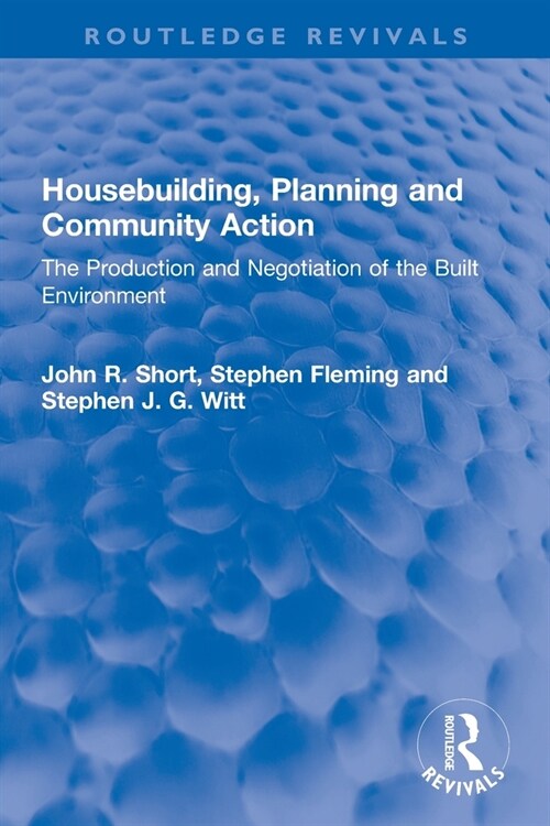Housebuilding, Planning and Community Action : The Production and Negotiation of the Built Environment (Paperback)