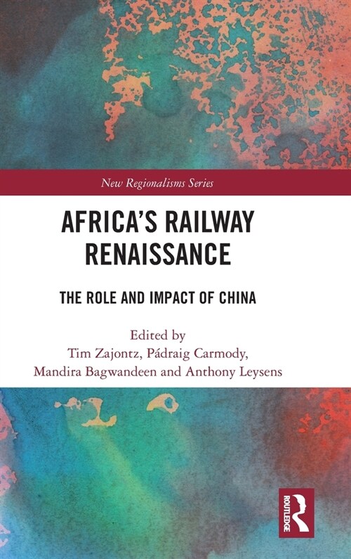Africa’s Railway Renaissance : The Role and Impact of China (Hardcover)