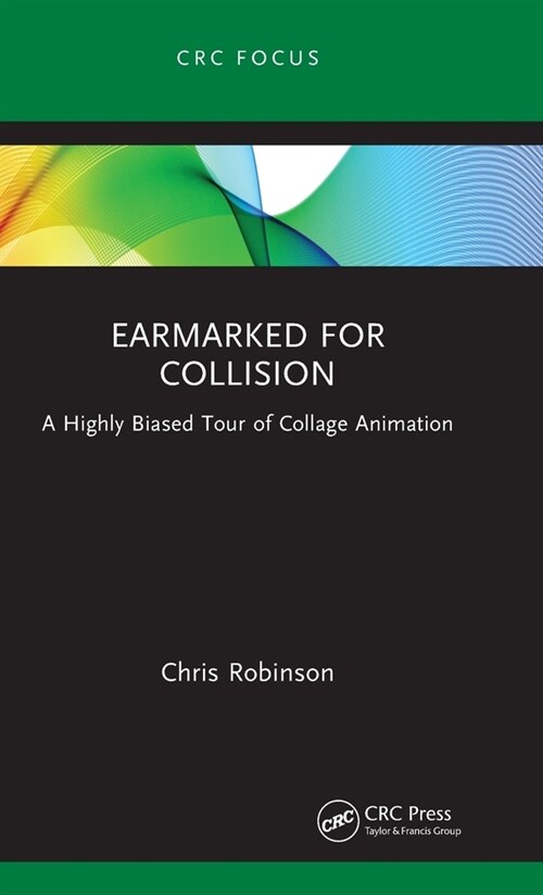 Earmarked for Collision : A Highly Biased Tour of Collage Animation (Hardcover)