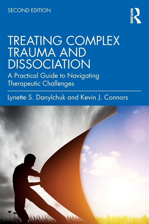 Treating Complex Trauma and Dissociation : A Practical Guide to Navigating Therapeutic Challenges (Paperback, 2 ed)