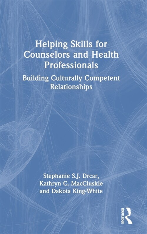 Helping Skills for Counselors and Health Professionals : Building Culturally Competent Relationships (Hardcover)