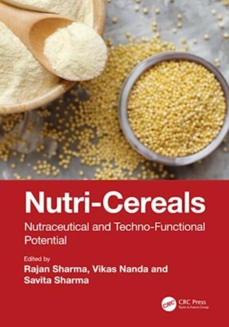 Nutri-Cereals : Nutraceutical and Techno-Functional Potential (Hardcover)