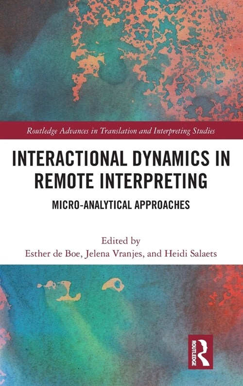 Interactional Dynamics in Remote Interpreting : Micro-analytical Approaches (Hardcover)