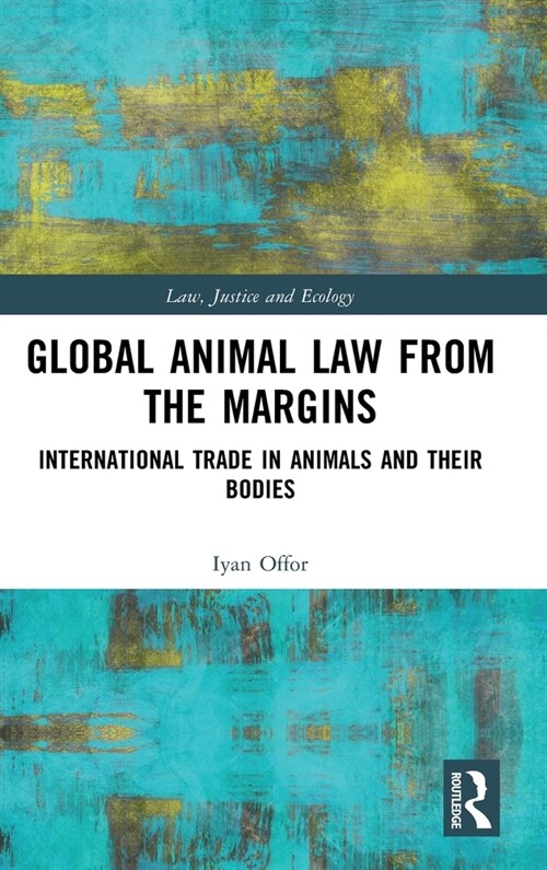 Global Animal Law from the Margins : International Trade in Animals and their Bodies (Hardcover)