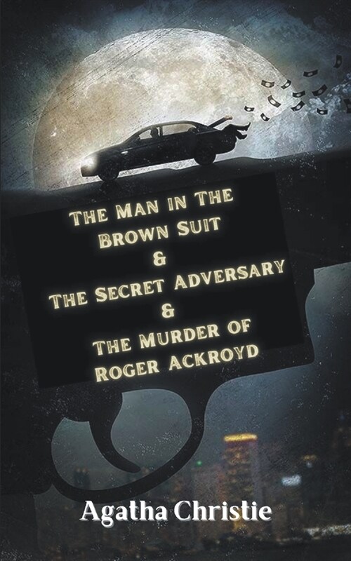 The Man in The Brown Suit & The Secret Adversary & The Murder of Roger Ackroyd (Paperback)