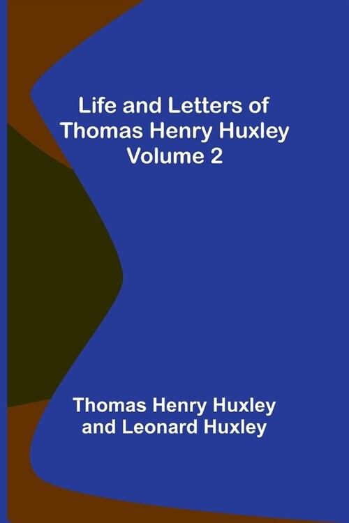 Life and Letters of Thomas Henry Huxley - Volume 2 (Paperback)