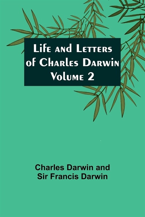 Life and Letters of Charles Darwin - Volume 2 (Paperback)