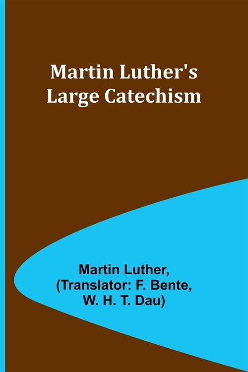 Martin Luthers Large Catechism (Paperback)