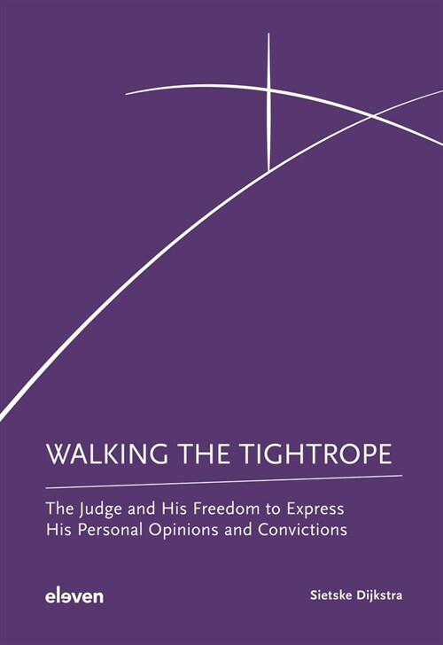 Walking the Tightrope: The Judge and His Freedom to Express His Personal Opinions and Convictions (Hardcover)