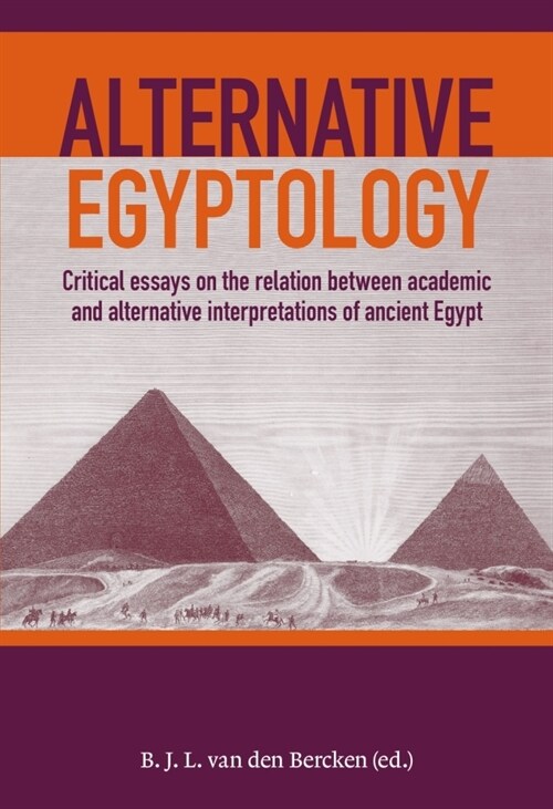 Alternative Egyptology: Critical Essays on the Relation Between Academic and Alternative Interpretations of Ancient Egypt (Paperback)