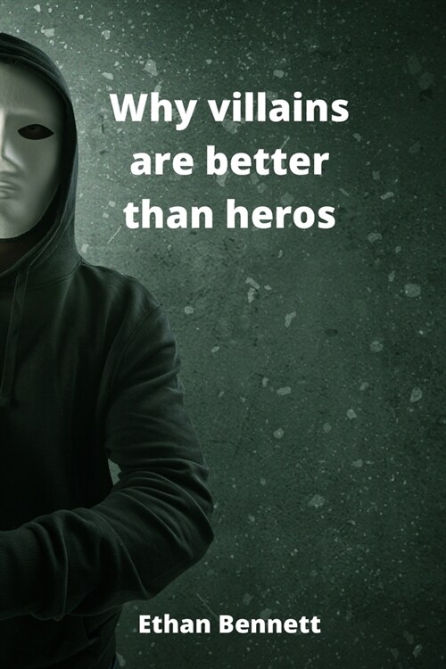 Why villains are better than heros (Paperback)