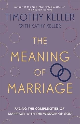 The Meaning of Marriage : Facing the Complexities of Marriage with the Wisdom of God (Paperback)